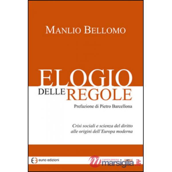 Elogio delle regole. Crisi sociali e scienza del diritto alle origini dell'Europa moderna