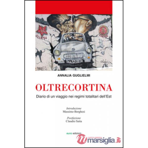 Oltrecortina. Diario di un viaggio nei regimi totalitari dell'Est