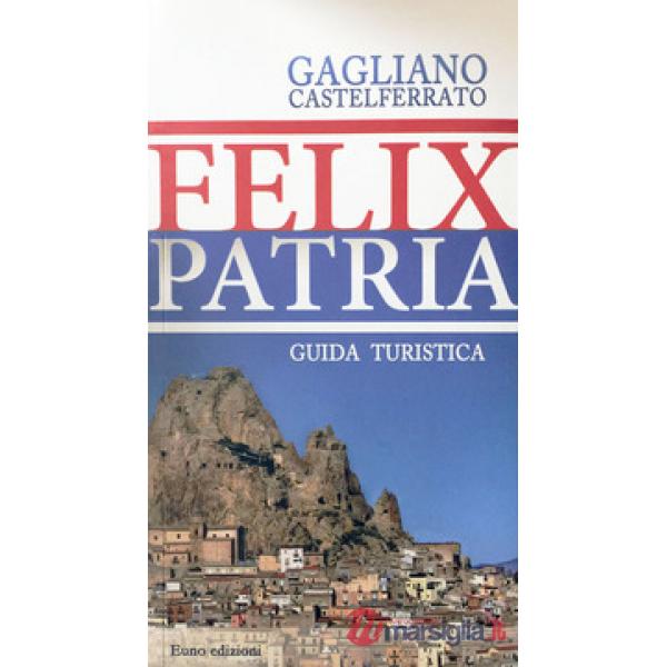 Felix patria. Gagliano Castelferrato. Guida turistica