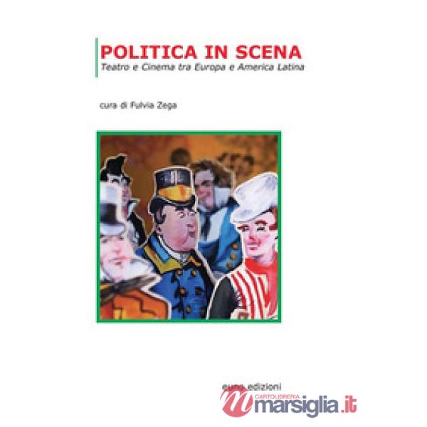 Politica in scena. Teatro e cinema tra Europa e America Latina