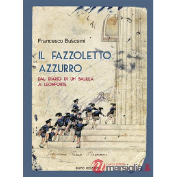 Fazzoletto azzurro. Dal diario di un balilla a Leonforte (Il)