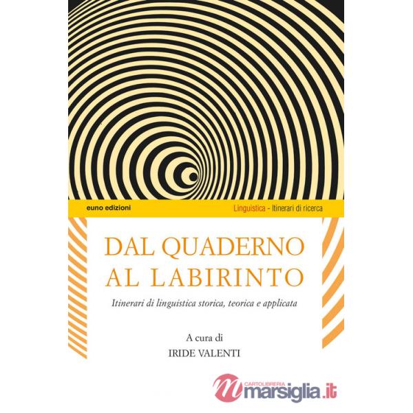 Dal quaderno al labirinto. Itinerari di linguistica storica, teorica e applicata