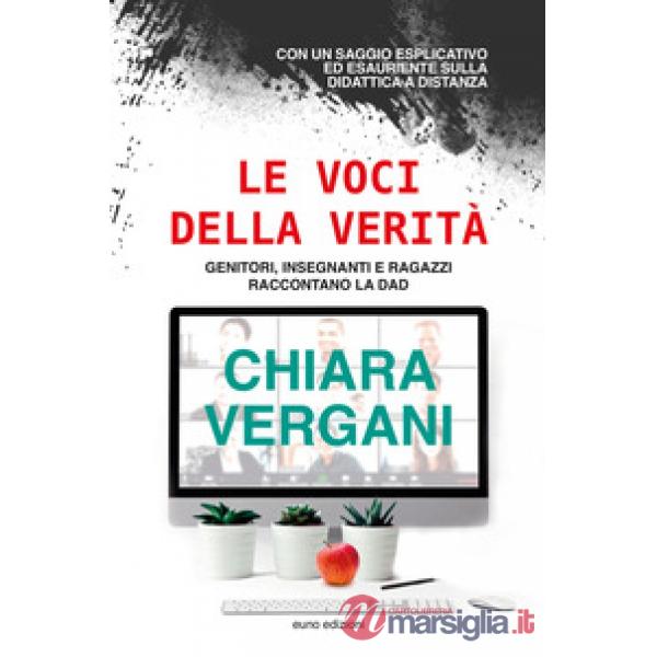 Voci della verità. Genitori, insegnanti e ragazzi raccontano la DAD (Le)