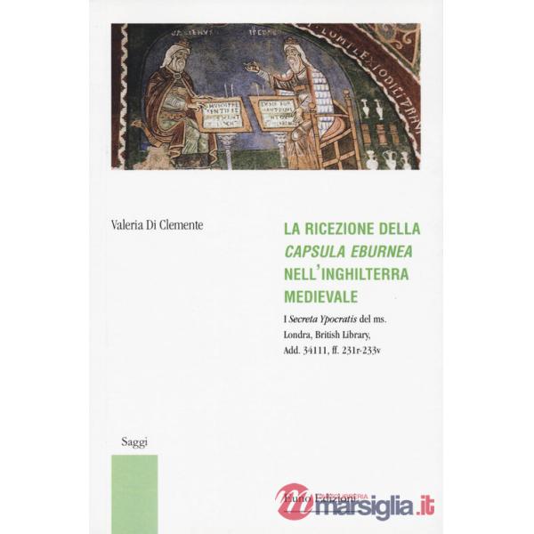 Ricezione della «Capsula eburnea» nell'Inghilterra medievale. I «Secreta Ypocratis» del ms. Londra, British library, Add. 34111,