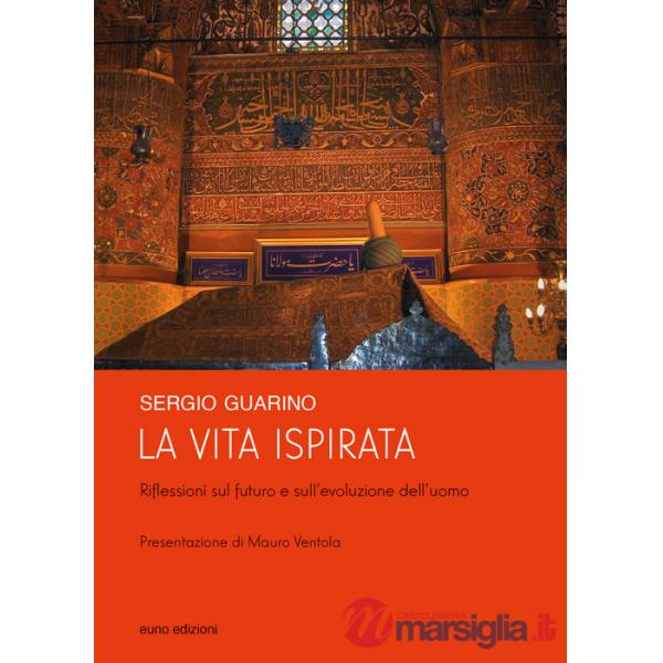 Vita ispirata. Riflessioni sul futuro e sull'evoluzione dell'uomo (La)