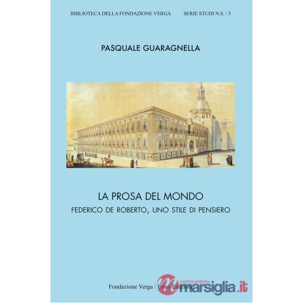 Prosa del mondo. Federico De Roberto, uno stile di pensiero (La)