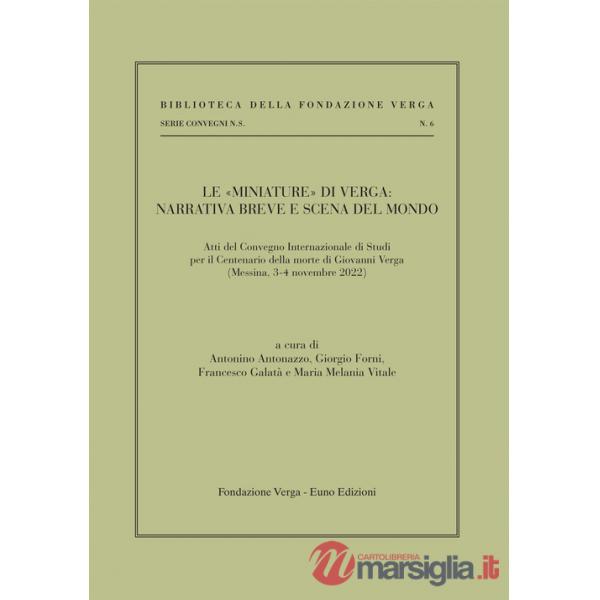 «miniature» di Verga: narrativa breve e scena del mondo. Atti del Convenzione internazionale di studi per il centenario della mo