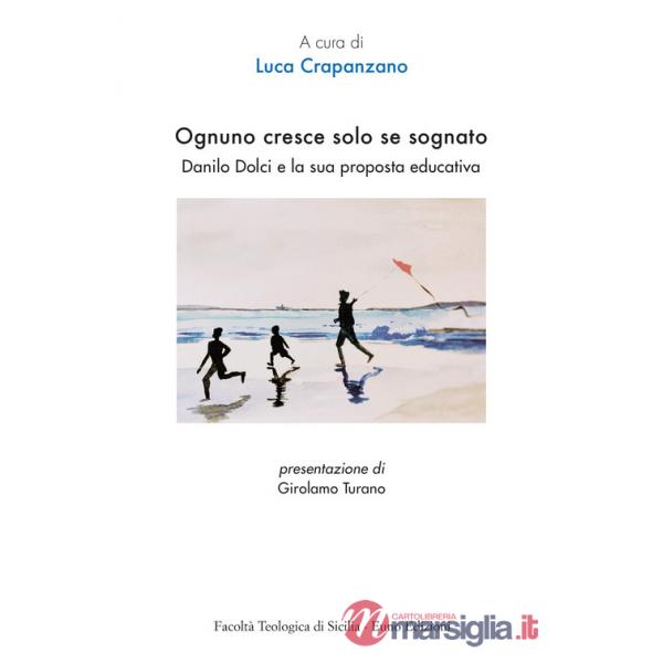 Ognuno cresce solo se sognato. Danilo Dolci e la sua proposta educativa