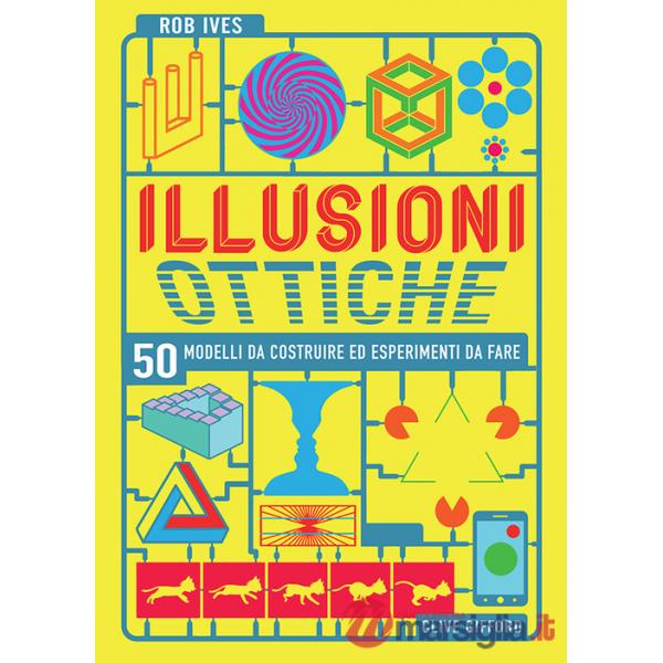 Illusioni ottiche. 50 modelli da costruire ed esperimenti da fare