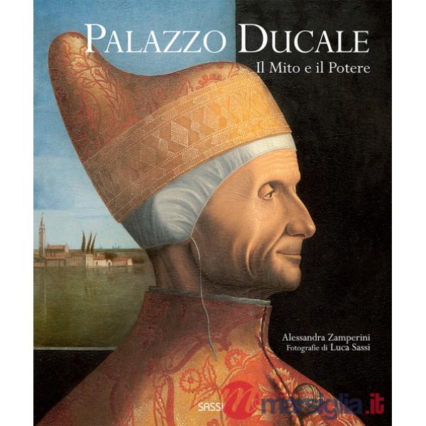Palazzo Ducale. Il mito e il potere. Ediz. illustrata