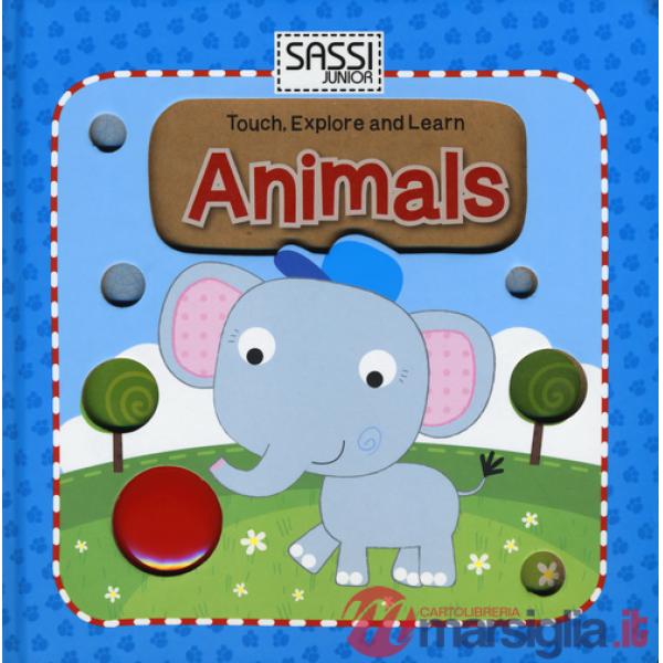 Animals. Touch, explore and learn. Ediz. illustrata