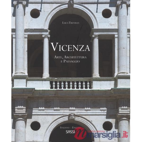 Vicenza. Arte, architettura e paesaggio. La rappresentazione di uno spettacolo urbano. Ediz. italiana e inglese