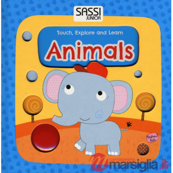 Animals. Touch, explore and learn. Ediz. illustrata