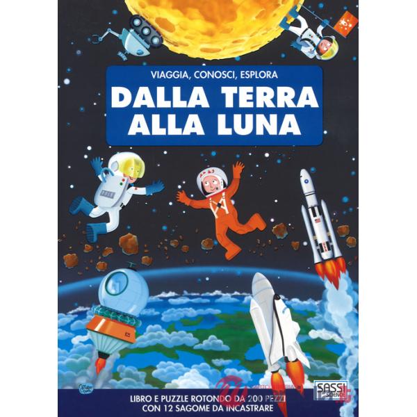 Dalla terra alla luna. Viaggia, conosci, esplora. Ediz. a colori. Con puzzle