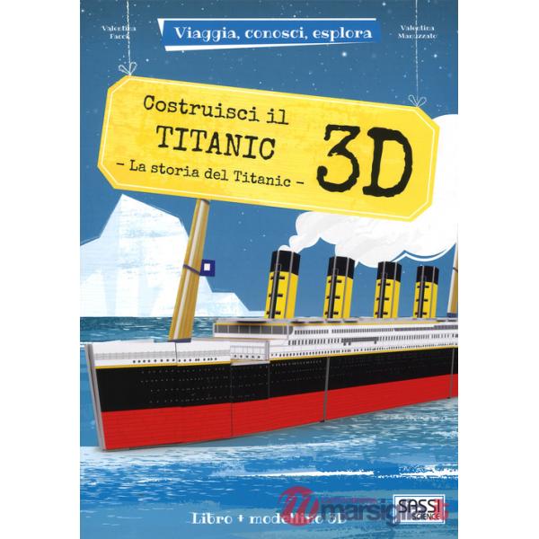Costruisci il Titanic 3D. La storia del Titanic. Viaggia, conosci, esplora. Ediz. a colori. Con Giocattolo