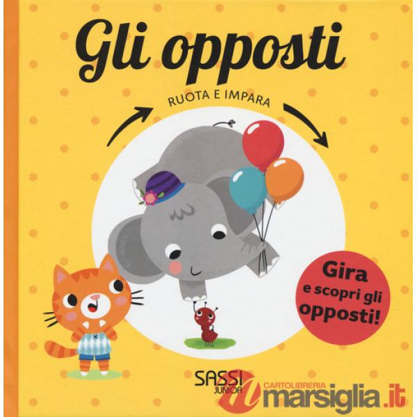 Opposti. Ruota e impara. Ediz. a colori (Gli)