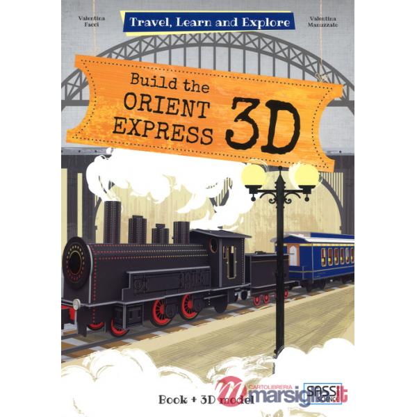 Build the Orient Express 3D. Travel, learn and explore. Ediz. a colori. Con Giocattolo