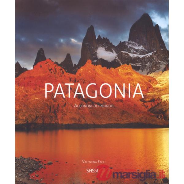 Patagonia. Ai confini del mondo. Nuova ediz.