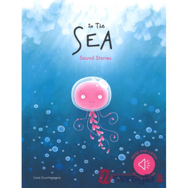 In the sea. Sound stories. Ediz. a colori