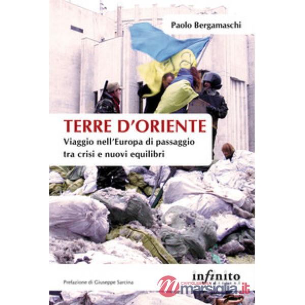 Terre d'Oriente. Viaggio nell'Europa di passaggio tra crisi e nuovi equilibri