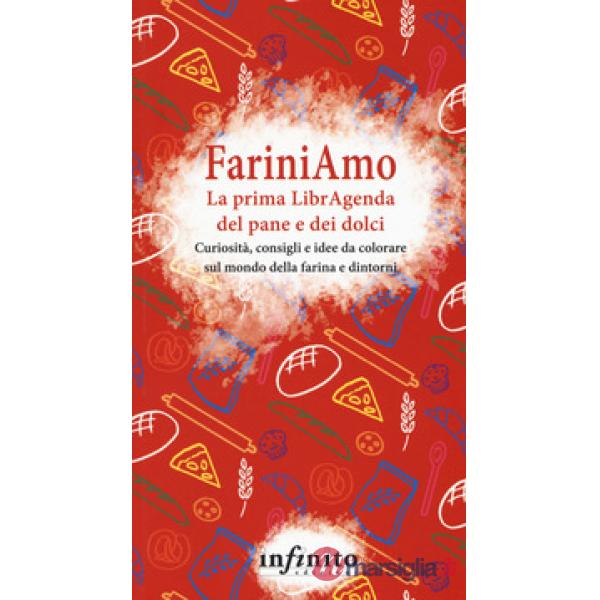 FariniAmo. La prima LibrAgenda del pane e dei dolci. Curiosità, consigli e idee da colorare sul mondo della farina e dintorni