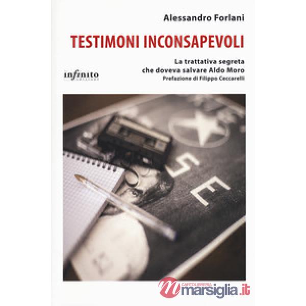 Testimoni inconsapevoli. La trattativa segreta che doveva salvare Aldo Moro