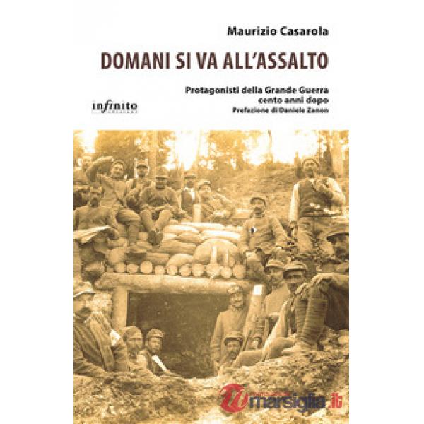 Domani si va all'assalto. Protagonisti della grande guerra cento anni dopo