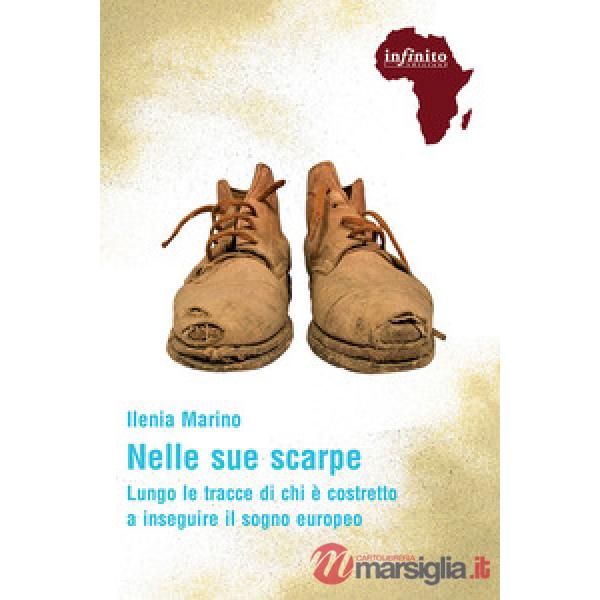 Nelle sue scarpe. Lungo le tracce di chi è costretto a inseguire il sogno europeo