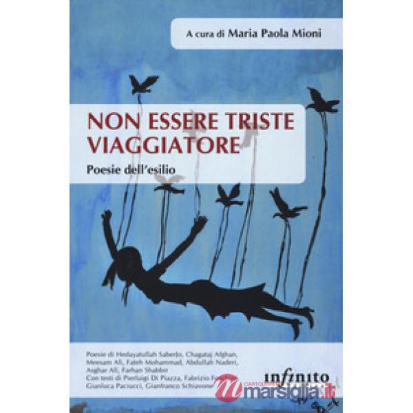 Non essere triste viaggiatore. Poesie dell'esilio