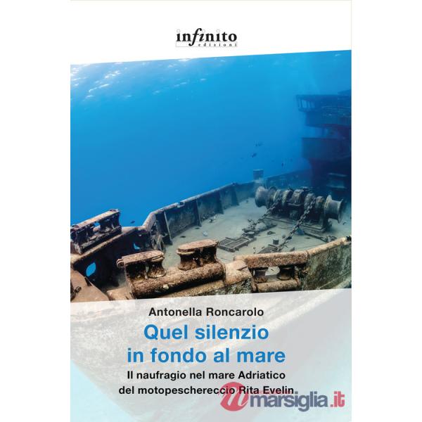 Quel silenzio in fondo al mare. Il naufragio nel mare Adriatico del motopeschereccio Rita Evelin
