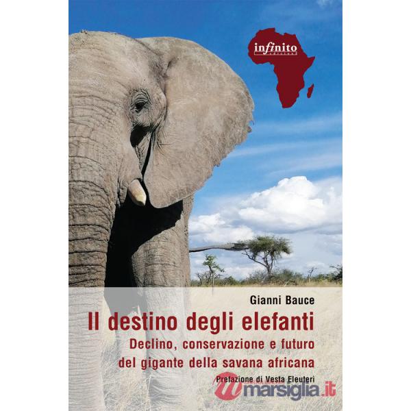 Destino degli elefanti. Declino, conservazione e futuro del gigante della savana africana (Il)