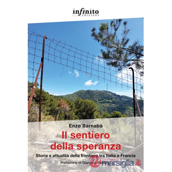 Sentiero della speranza. Storia e attualità della frontiera tra Italia e Francia (Il)