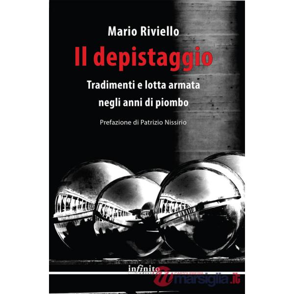 Depistaggio. Tradimenti e lotta armata negli anni di piombo (Il)