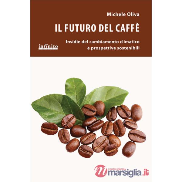 Futuro del caffè. Insidie del cambiamento climatico e prospettive sostenibili (Il)