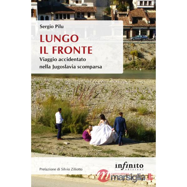 Lungo il fronte. Viaggio accidentato nella Jugoslavia scomparsa