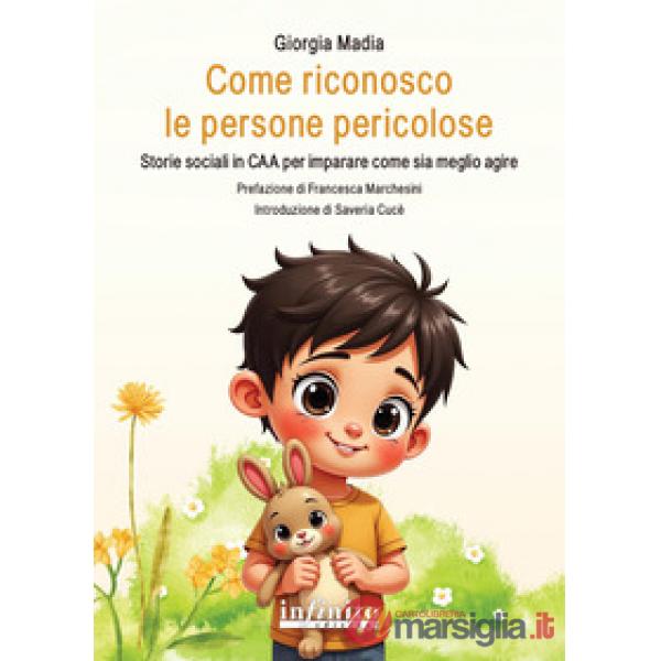 Come riconosco le persone pericolose. Storie sociali in CAA per imparare come sia meglio agire. Ediz. illustrata