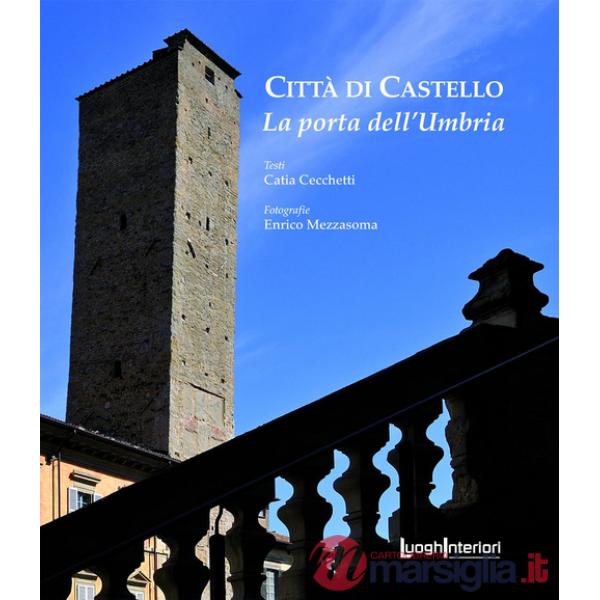 Città di Castello. La porta dell'Umbria. Ediz. illustrata