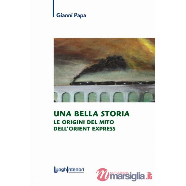 Bella storia. Le origini del mito dell'Orient Express (Una)