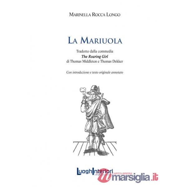 Mariuola. Tradotto dalla commedia «The roaring girl». Ediz. italiana e inglese (La)