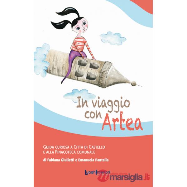 In viaggio con Artea. Guida curiosa a Città di Castello e alla Pinacoteca Comunale