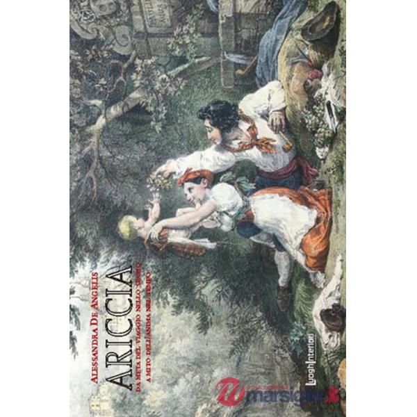 Ariccia. Da meta del viaggio nello spazio a mito dell'anima nel tempo. Ediz. illustrata