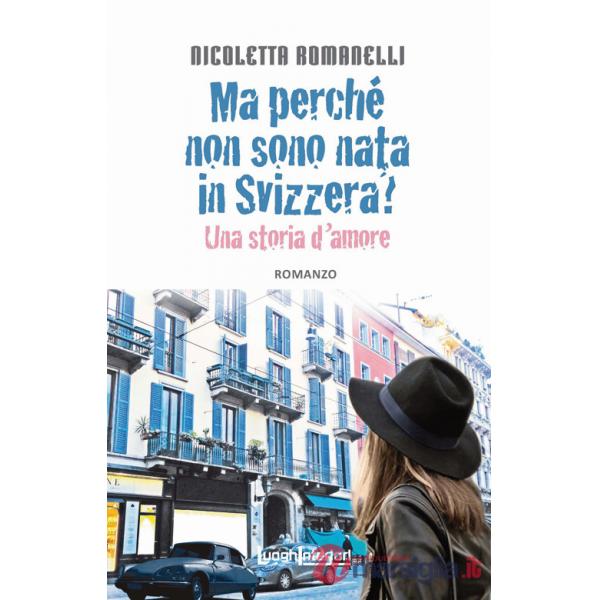 Ma perché non sono nata in Svizzera? Una storia d'amore