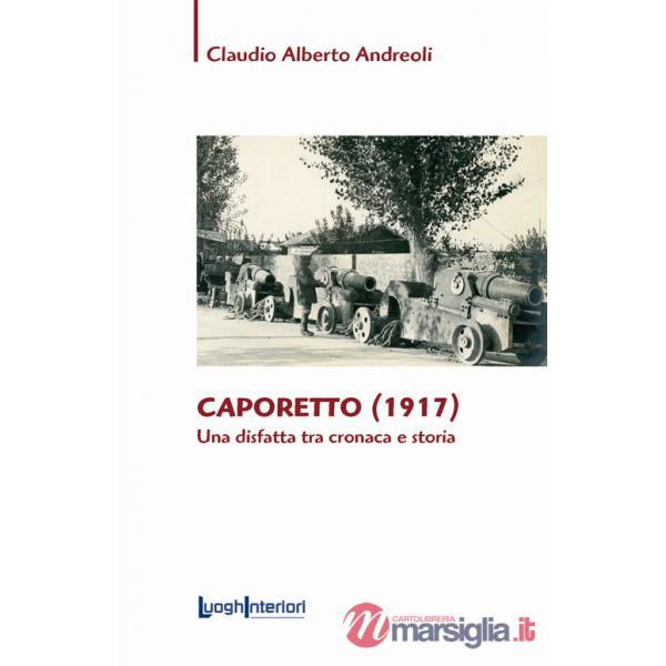 Caporetto (1917). Una disfatta tra cronaca e storia