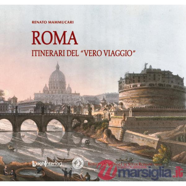 Roma. Itinerari del «vero viaggio»