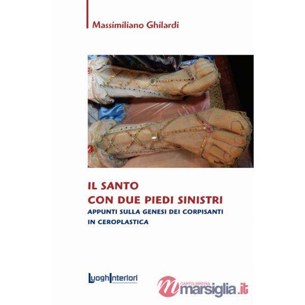 Santo con due piedi sinistri. Appunti sulla genesi dei corpisanti in ceroplastica (Il)