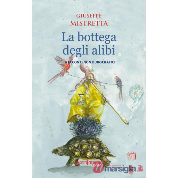 Bottega degli alibi. Racconti non burocratici (La)