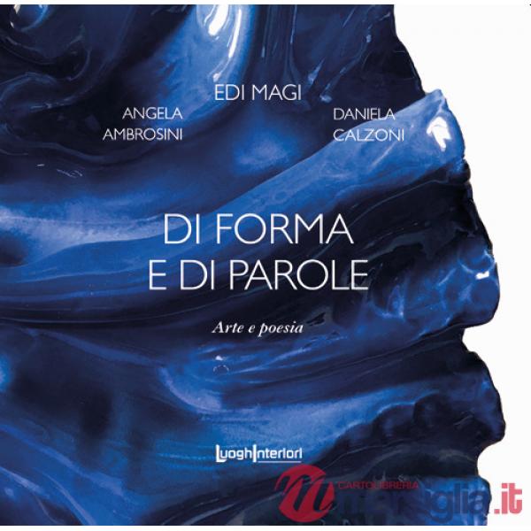 Di forma e di parole. Arte e poesia. Ediz. illustrata