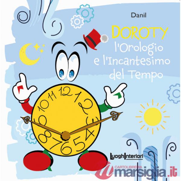 Orologio e l'incantesimo del tempo. Ediz. illustrata (L')