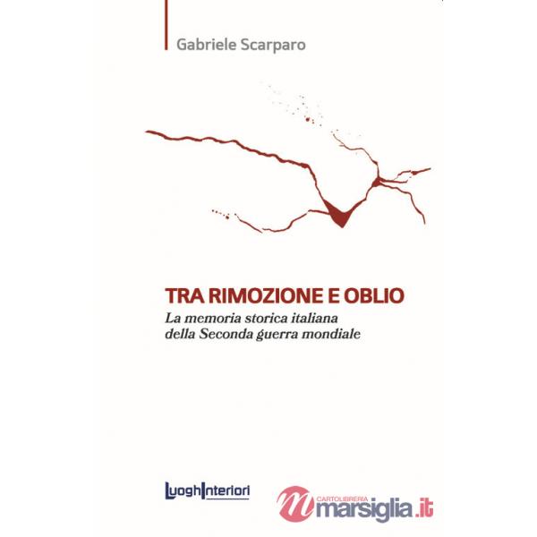 Tra rimozione e oblio. La memoria storica italiana della Seconda guerra mondiale