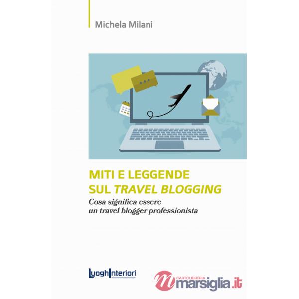 Miti e leggende sul travel blogging. Cosa significa essere un travel blogger professionista